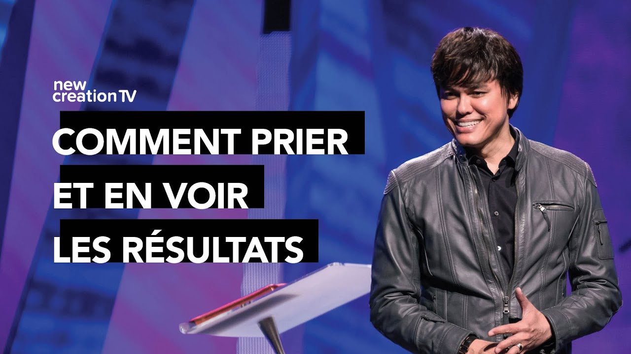 Comment prier et en voir les résultats | Joseph Prince | New Creation TV Français