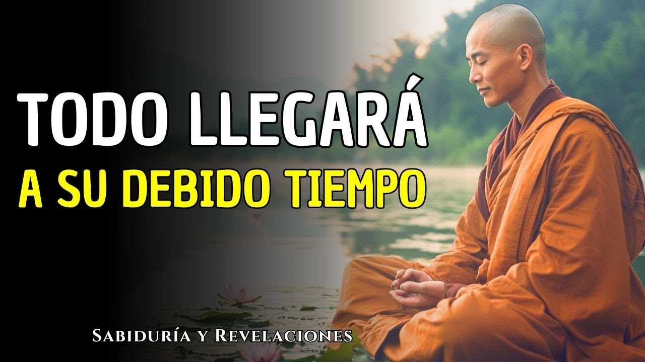 TODO LLEGARÁ A SU DEBIDO TIEMPO: No Apures Nada, Todo Tiene Su Momento | Sabiduría Budista