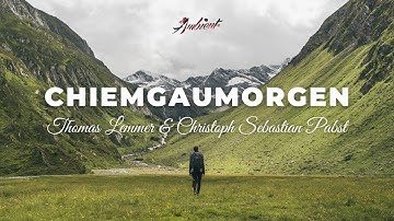 Thomas Lemmer & Christoph Sebastian Pabst - Chiemgaumorgen [ambient classical cinematic]