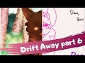 Drift Away| part 6