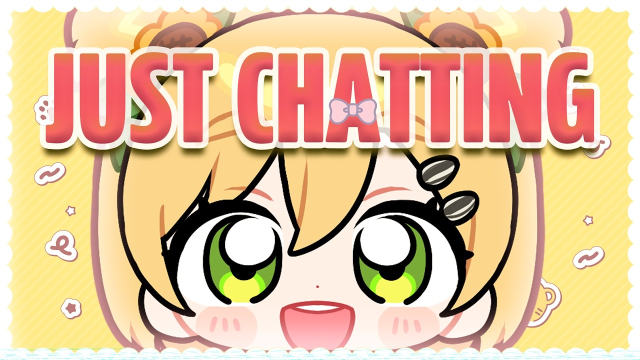 Can you show your smile to me?/Just chatting