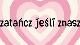 💗Zatańcz jeśli znasz💗