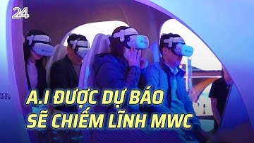 A.I được dự báo sẽ chiếm lĩnh MWC | VTV24