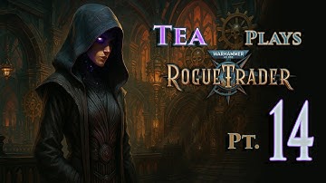 Tea Plays 40k Rogue Trader - Part 14 (Longplay)