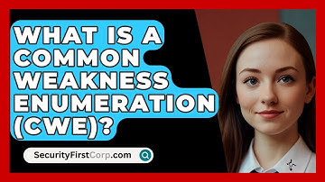 What Is A Common Weakness Enumeration (CWE)? - SecurityFirstCorp.com