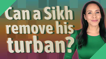 When can a Sikh remove his turban?