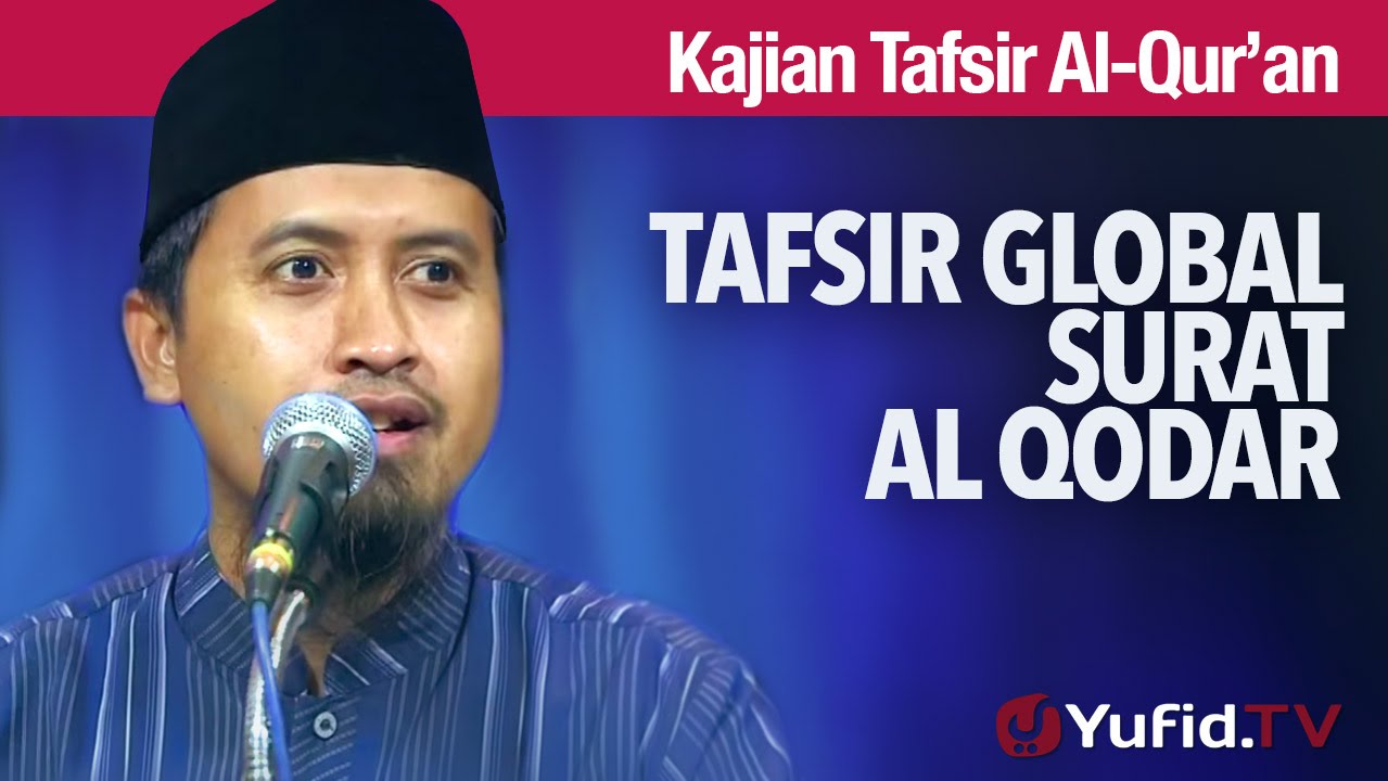 Kajian Tafsir Al Quran: Tafsir Global Surat Al Qodar - Ustadz Abdullah Zaen, MA