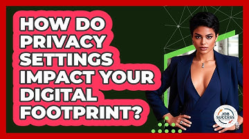 How Do Privacy Settings Impact Your Digital Footprint? - Job Success Network