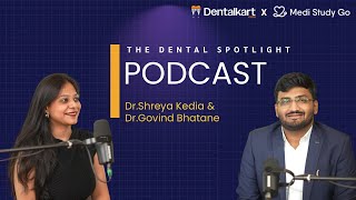 The Dental Spotlight Podcast Featuring Dr. Govind Bhatane Dr. Shreya Kedia