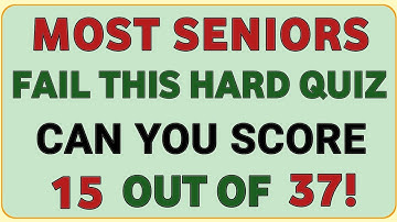 MOST SENIORS FAIL THIS HARD QUIZ CAN YOU SCORE 15 OUT OF 37!