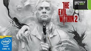 The Evil Within 2 GTX 660 - i5 3570 - 720p