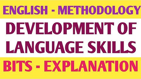 DEVELOPMENT OF LANGUAGE SKILLS | ENGLISH METHODOLOGY  | BITS EXPLANATION