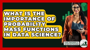 What Is The Importance Of Probability Mass Functions In Data Science? - The Friendly Statistician
