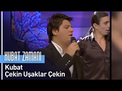 Kubat - Çekin Uşaklar Çekin (Kubat Zamanı)