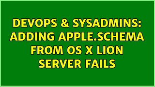 DevOps & SysAdmins: Adding apple.schema from OS X Lion Server fails