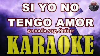 Video thumbnail of "Si yo no tengo amor ya nada soy Señor - KARAOKE - Pista Instrumental con Letra by Martín Calvo"