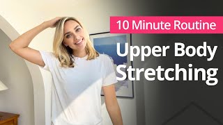 Upper Body Stretching Exercises | 10 Minute Daily Routines