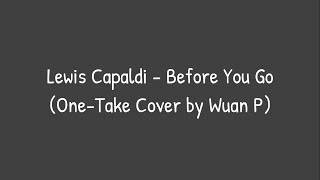 Lewis Capaldi - Before You Go (One-Take Cover by Wuan P)