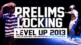LEVEL UP 2013 FINAL | PRELIMS | LOCKING | BANGKOK THAILAND