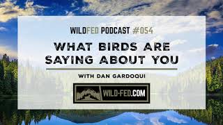 What Birds Are Saying About You with Dan Gardoqui — WildFed Podcast #054