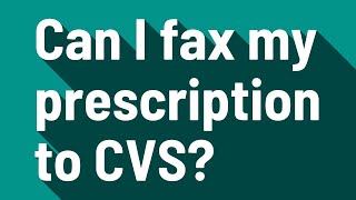 Can I Fax My Prescription To Cvs?