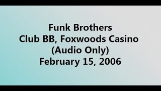 Funk Brothers 2006 02 15 Club BB, Foxwoods Casino (Audio Only)