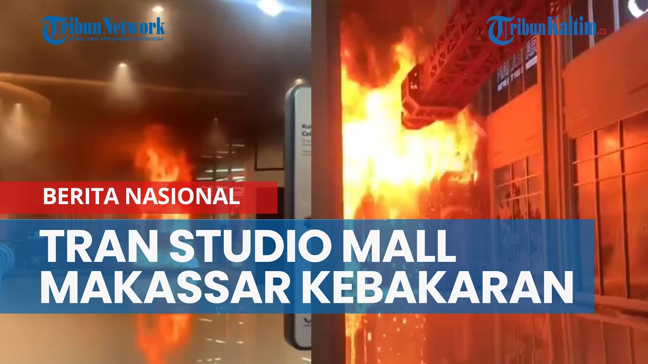 Trans Studio Mall Makassar Kebakaran, Pengunjung Berhamburan Selamatkan Diri