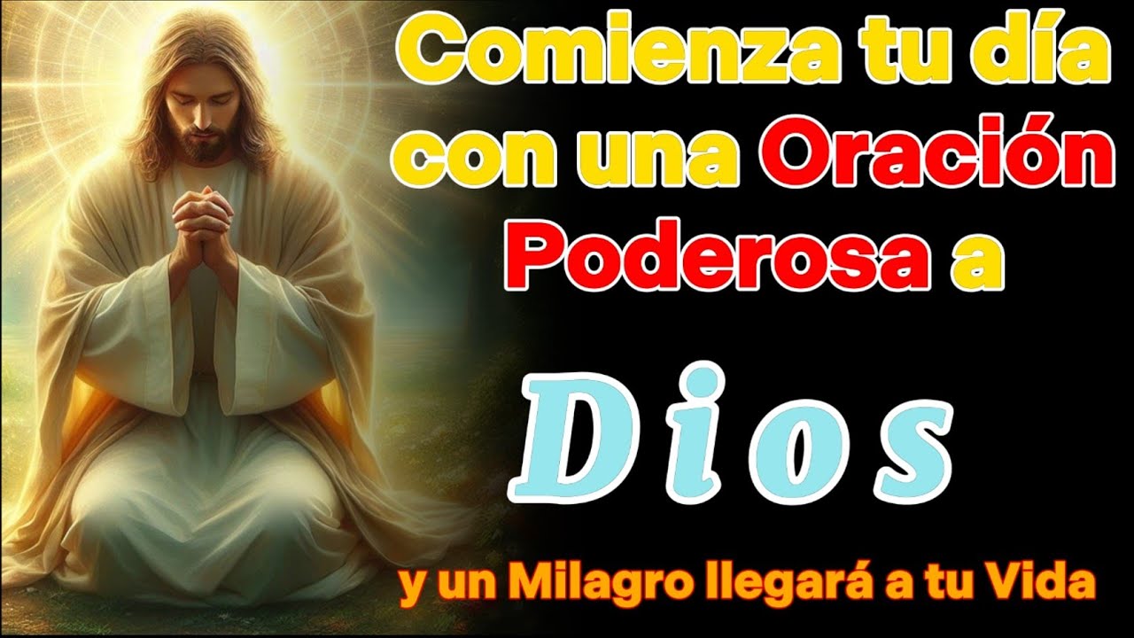 Comienza tu día con una Oración Poderosa a Dios y un Milagro llegará a ...