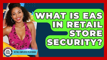 What Is EAS In Retail Store Security? - Retail Employee Playbook