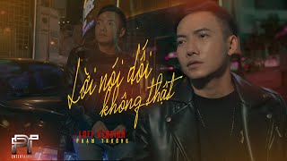 LỜI NÓI DỐI KHÔNG THẬT - PHẠM TRƯỞNG | MV LOFI  | Hỡi người đừng buông cánh tay vội vàng ....