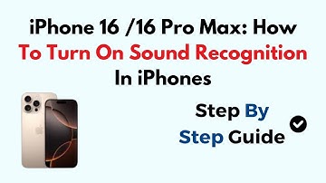 iPhone 16 /16 Pro Max: How To Turn On Sound Recognition In iPhones
