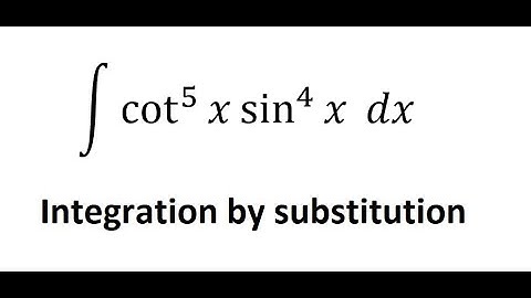 Calculus Help: Integral of cot^5 x sin^4 x dx - cot^5 θ sin^4 θ dθ - Integration by substitution
