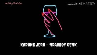 KADUNG JERU - NDARBOY GENK ( Lirik)