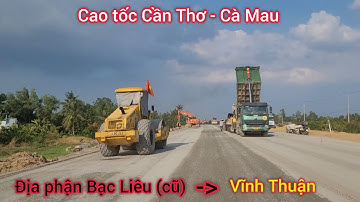 Phần tiếp theo: Cao tốc Cần Thơ- Cà Mau,công trường làm không ngừng nghỉ,quyết tâm thông tuyến chính
