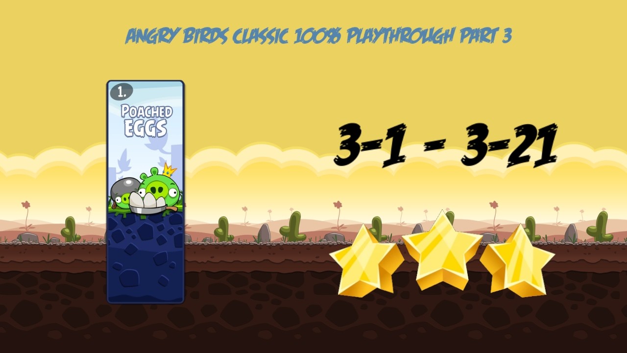 Angry Birds Classic 100% Playthrough Part 3 Poached Eggs Levels 3-1 - 3-21