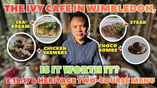 THE IVY CAFE IN WIMBLEDON -  £19.17 HERITAGE TWO-COURSE MENU, IS IT WORTH IT?