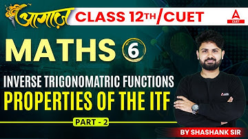 Properties Of the ITF | Inverse Trigonometric Functions | Maths Chapter 2 | Class 12 and CUET 2024
