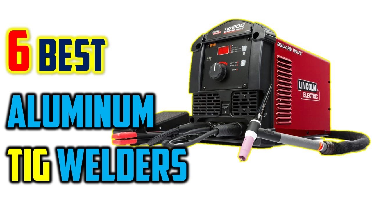Top 6 Best Aluminum TIG Welders 2023 Best Tig Welder for Aluminum