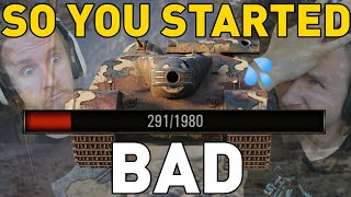 SO YOU STARTED BAD in World of Tanks!