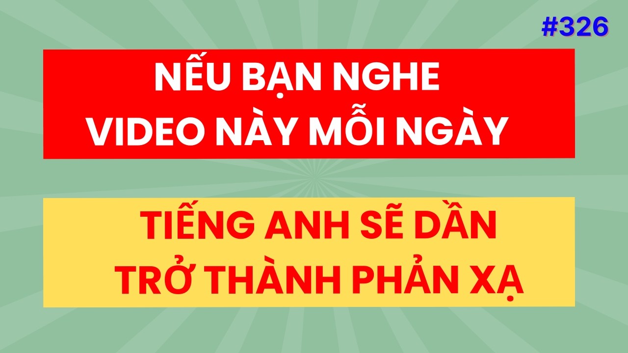 #326: Nếu Bạn Nghe Video Này Mỗi Ngày – Tiếng Anh Sẽ Dần Trở Thành Phản Xạ | Luyện Nghe Tiếng Anh