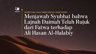 Menjawab Syubhat bahwa Lajnah Daimah Telah Rujuk dari Fatwa terhadap Ali Hasan Al-Halabiy
