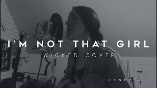 Im Not That Girl - Wicked (Cover By Casey Tyler)