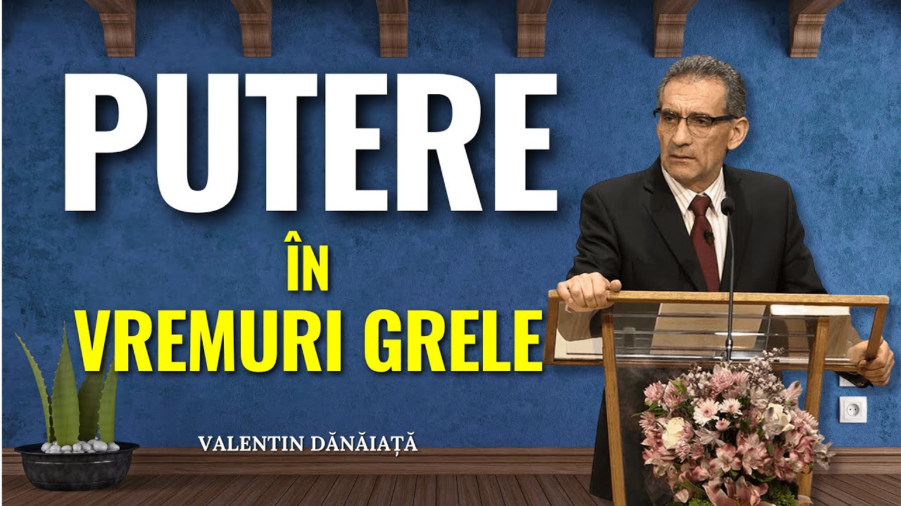 Valentin Dănăiață - Duhul Sfânt ne dă putere în vremuri grele - predici creștine