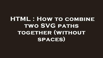 HTML : How to combine two SVG paths together (without spaces)
