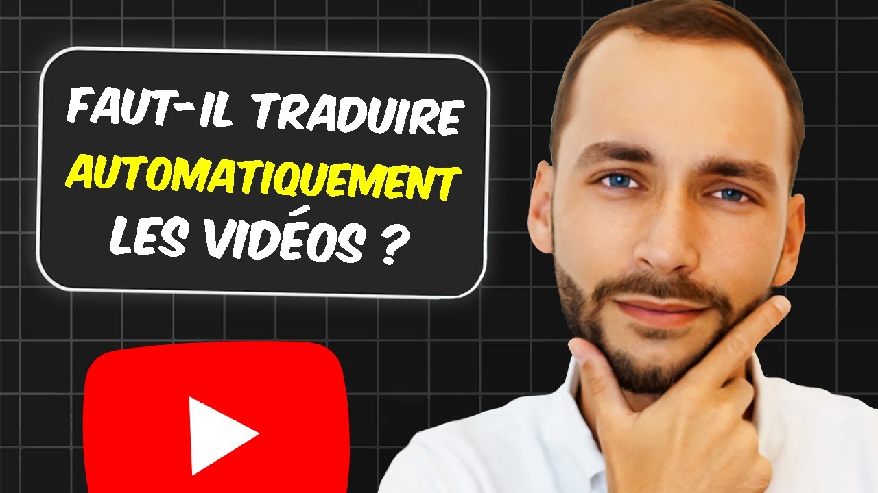 Faut-il Activer la Traduction Automatique des vidéos YouTube ?