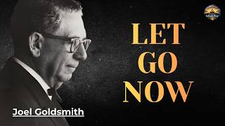 LET GO NOW – The Spiritual Shift That Changes Reality | Joel Goldsmith