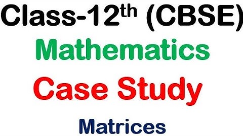 Class 12 Maths Case Study based Questions - Matrices | case study | CBSE