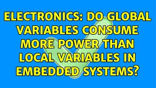 Electronics: Do global variables consume more power than local variables in embedded systems