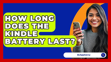 How Long Does The Kindle Battery Last? - Be App Savvy