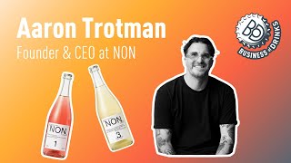 How NON Became a Globally Recognized Wine Alternative with Aaron Trotman